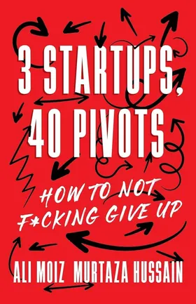 Cover of 3 Startups, 40 Pivots by Ali Moiz