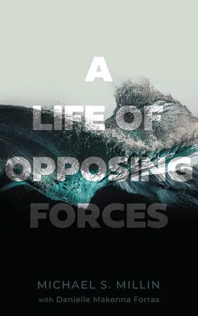 Cover of A Life of Opposing Forces by Michael S. Millin