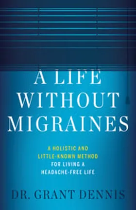 Cover of A Life Without Migraines by Dr. Grant Dennis