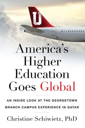 Cover of America’s Higher Education Goes Global by Christine Schiwietz