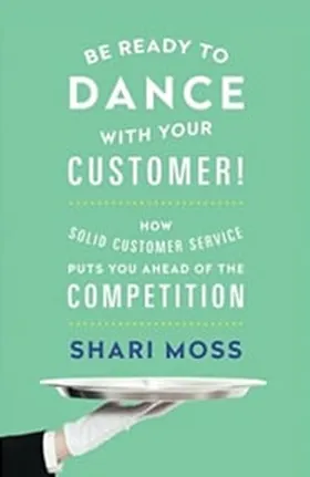 Cover of Be Ready to Dance With Your Customer! by Shari Moss