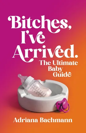 Cover of Bitches, I’ve Arrived by Adriana Bachmann