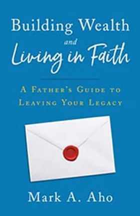Cover of Building Wealth and Living in Faith by Mark A. Aho