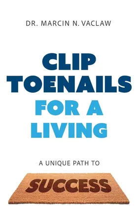 Cover of Clip Toenails for a Living by Marcin N. Vaclaw