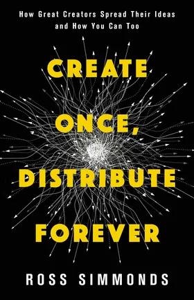 Cover of Create Once, Distribute Forever by Ross Simmonds