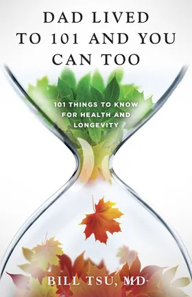 Cover of Dad Lived to 101 and You Can Too by Bill Tsu