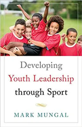 Cover of Developing Youth Leadership through Sport by Mark Mungal