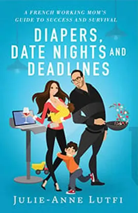 Cover of Diapers, Date Nights and Deadlines by Julie-Anne Lutfi
