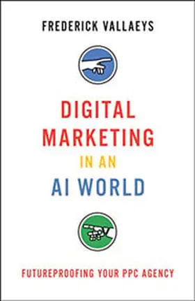 Cover of Digital Marketing in an AI World by Frederick Vallaeys