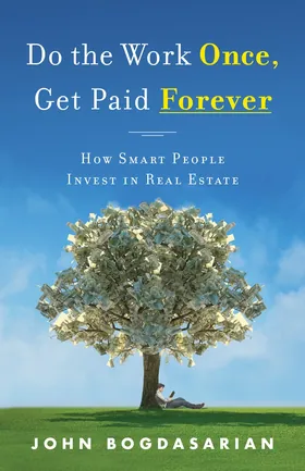Cover of Do the Work Once, Get Paid Forever by John Bogdasarian
