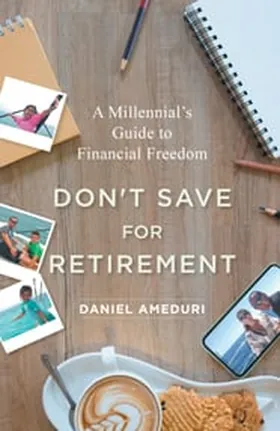 Cover of Don’t Save for Retirement by Daniel Ameduri