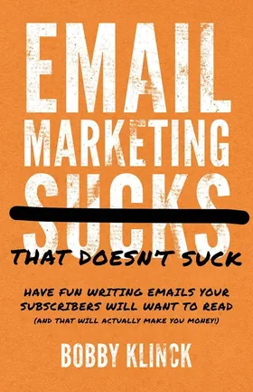 Cover of Email Marketing That Doesn't Suck by Bobby Klinck