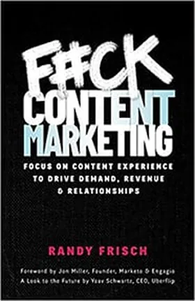 Cover of F#ck Content Marketing by Randy Frisch
