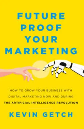 Cover of Future Proof Your Marketing by Kevin Getch
