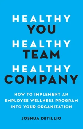 Cover of Healthy You, Healthy Team, Healthy Company by Joshua DeTillio