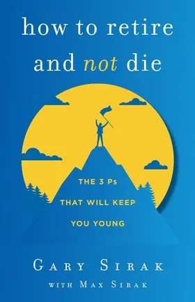 Cover of How to Retire and Not Die by Gary and Max Sirak