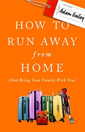 Cover of How to Run Away from Home by Adam Dailey