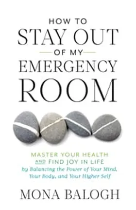 Cover of How to Stay Out of My Emergency Room by Mona Balogh