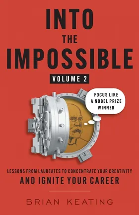 Cover of Into the Impossible Volume 2: Focus Like a Nobel Prize Winner by Brian Keating