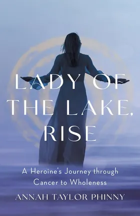 Cover of Lady of the Lake, Rise by Annah Taylor Phinny
