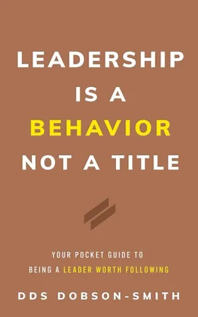 Cover of Leadership Is a Behavior Not a Title by DDS Dobson-Smith