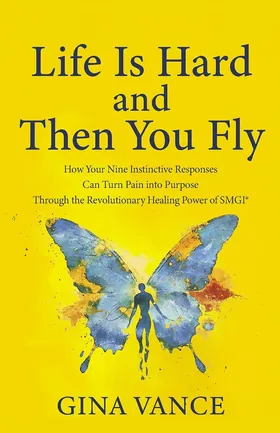 Cover of Life Is Hard and Then You Fly by Gina Vance