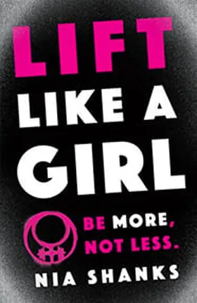 Cover of Lift Like a Girl by Nia Shanks