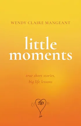Cover of Little Moments by Wendy Claire Mangeant