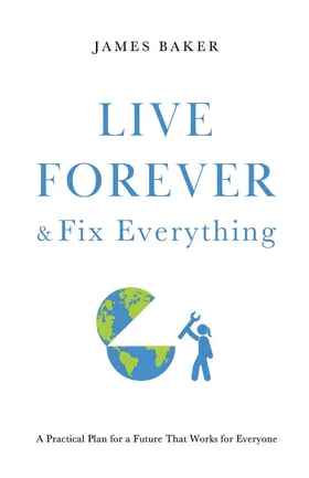 Cover of Live Forever & Fix Everything by James Baker