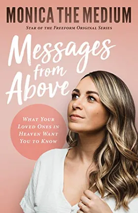 Cover of Messages from Above: What Your Loved Ones in Heaven Want You to Know by Monica Ten-Kate