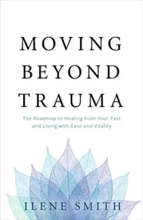 Cover of Moving Beyond Trauma by Ilene Smith