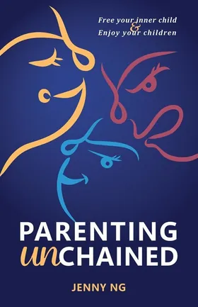 Cover of Parenting Unchained by Jenny Ng