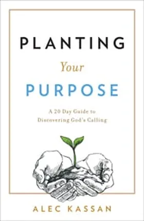 Cover of Planting Your Purpose by Alec Kassan