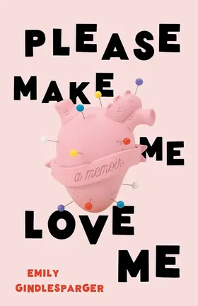 Cover of Please Make Me Love Me by Emily Gindlesparger