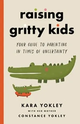 Cover of Raising Gritty Kids by Kara Yokley