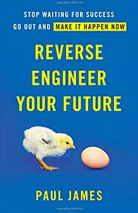 Cover of Reverse Engineer Your Future by Paul James