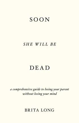 Cover of Soon She Will Be Dead by Brita Long