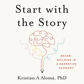 Cover of Start with the Story by Kristian A Alomá