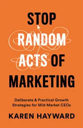 Cover of Stop Random Acts of Marketing by Karen Hayward
