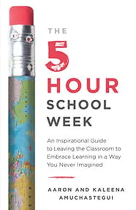 Cover of The 5-Hour School Week by Kaleena and Aaron Amuchastegui