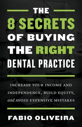 Cover of The 8 Secrets of Buying the Right Dental Practice by Fabio Oliveira
