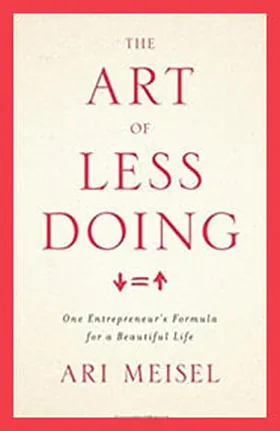Cover of The Art Of Less Doing by Ari Meisel