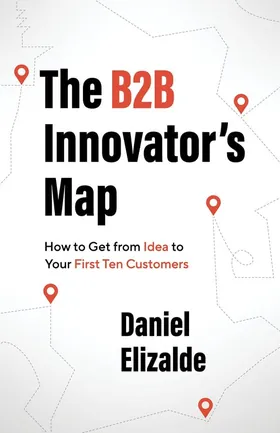 Cover of The B2B Innovator’s Map by Daniel Elizalde