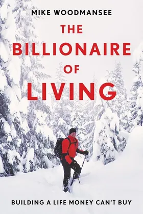 Cover of The Billionaire of Living by Mike Woodmansee