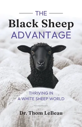 Cover of The Black Sheep Advantage by Dr. Thom LeBeau
