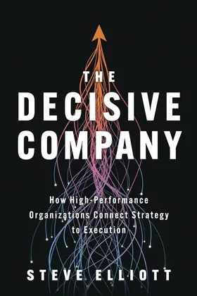 Cover of The Decisive Company by Steve Elliott