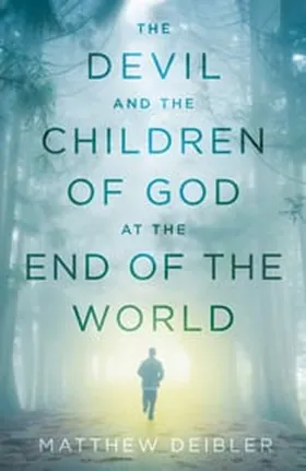 Cover of The Devil and the Children of God at the End of the World by Matthew Deibler