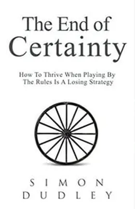 Cover of The End of Certainty by Simon Dudley