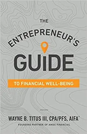 Cover of The Entrepreneur’s Guide to Financial Well-Being by Wayne Titus