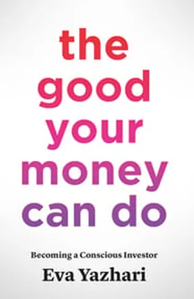 Cover of The Good Your Money Can Do by Eva Yazhari